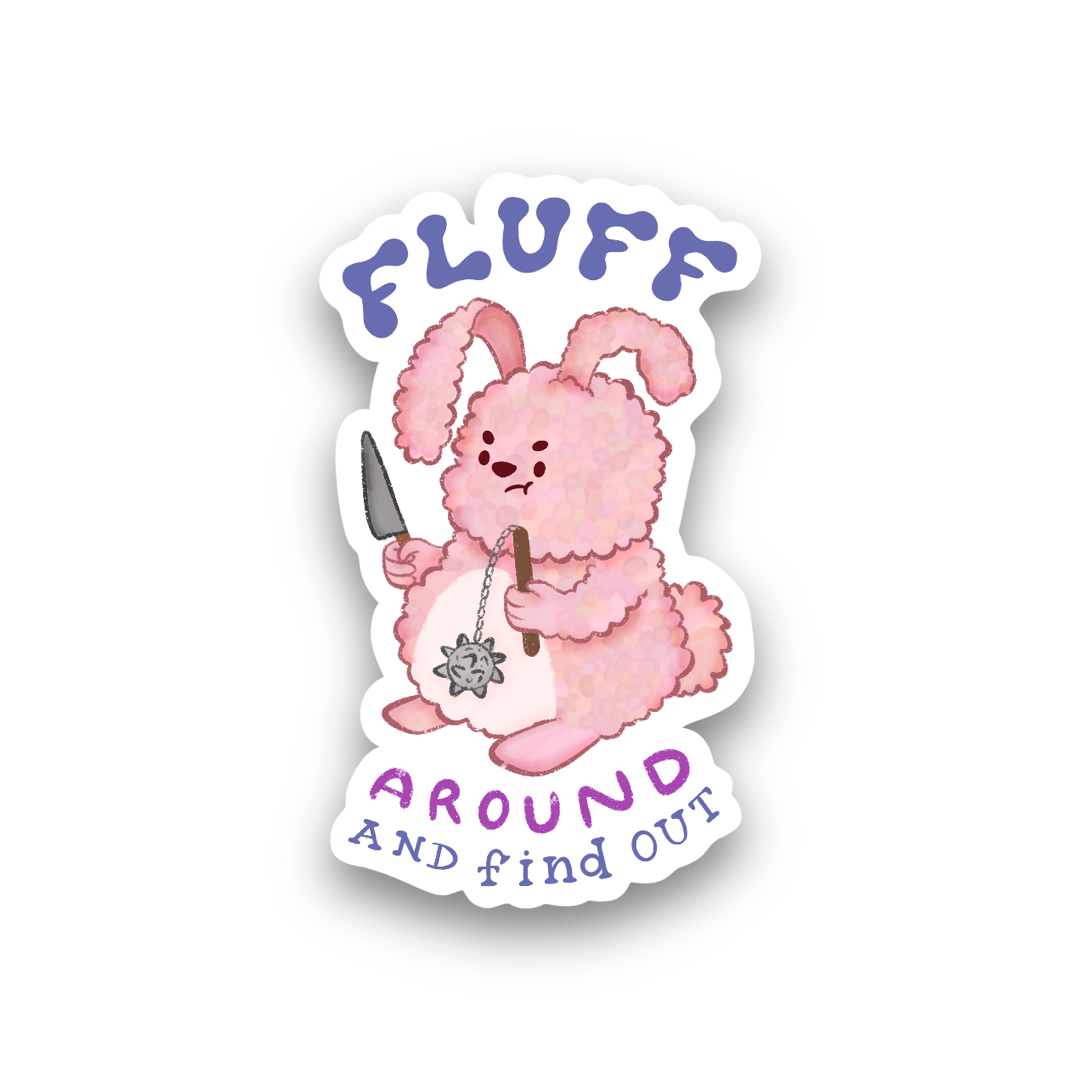 Fluff Around and Find Out Vinyl Sticker