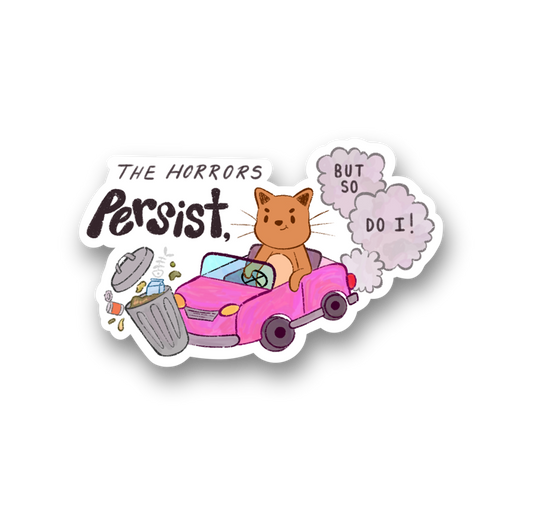 The Horrors Persist but So Do I Vinyl Sticker