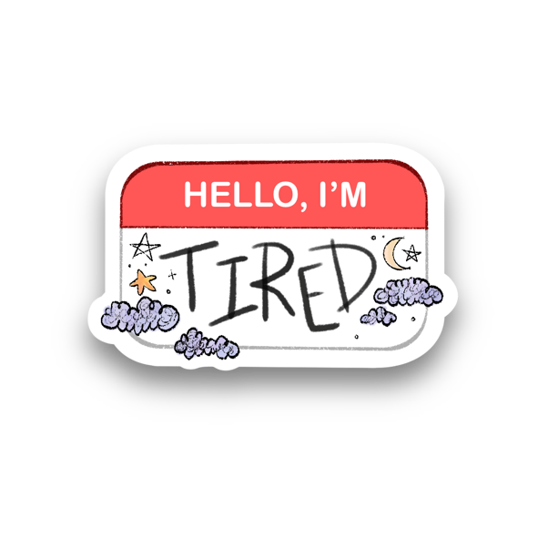 Hello, I'm Tired Vinyl Sticker